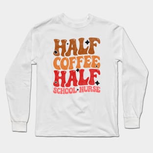 Half Coffee Half School Nurse - Funny Groovy Design For Nurse Students Long Sleeve T-Shirt